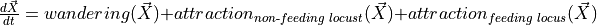 \frac{d\vec{X}}{dt} = wandering(\vec{X}) + attraction_{non\text{-}feeding\,\,locust}(\vec{X}) + attraction_{feeding\,\, locus}(\vec{X})